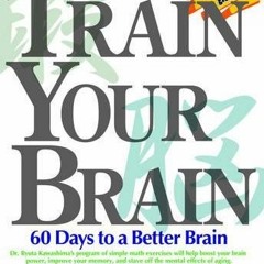 [Access] [PDF EBOOK EPUB KINDLE] Train Your Brain: 60 Days to a Better Brain by  Dr Ryuta Kawashima