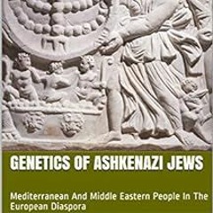 [FREE] PDF √ Genetics Of Ashkenazi Jews: Mediterranean And Middle Eastern People In T
