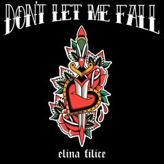 Dont Let Me Fall - Elina Filice
