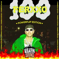 FERXXO 100 (VulKan Sound Powerflip)