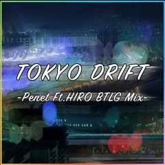 Tokyo Drift - Penet Ft. HIRO BTLG Mix -