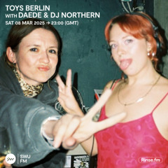 TOYS Berlin with DAEDE & DJ NORTHERN - 08 March 2025