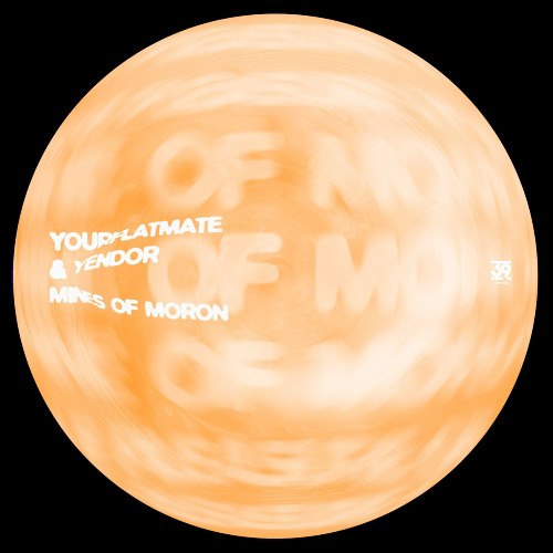 [PREMIERE] Mines of Moron (Glen's Bodyfuck Remix) - yourFlatmate & Yendor | 39 Records [2025]