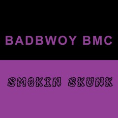 BADBWOY BMC - SMOKIN SKUNK