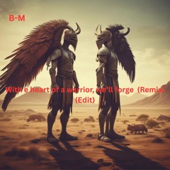 With the heart of a warrior, we’ll forge  (Remix) (Edit)