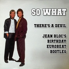 So What - There's A Devil (Jean Bloc's Birthday Eurobeat Bootleg)