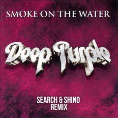 Smoke On The Water - Deep Purple (SEARCH & SHINO REMIX)