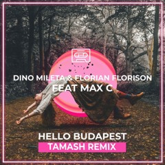 Dino Mileta Ft. Florian Florison & Max C - Hello Budapest (Tamash Remix)