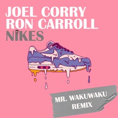 Joel Corry Ft. Ron Carroll - Nikes (Wakuwaku Remix)