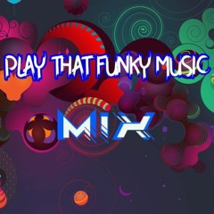 Play that funky Music MIX
