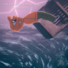 the part where everything goes wrong