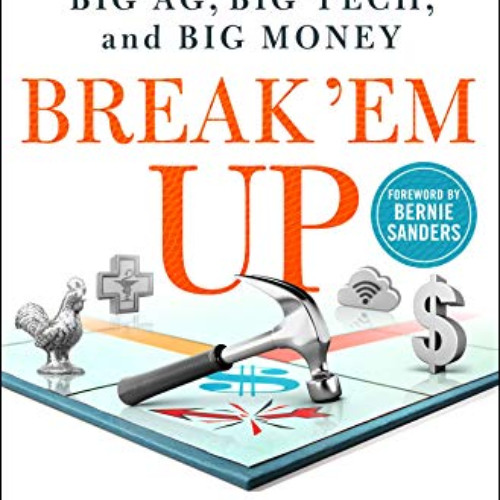 [FREE] EPUB 📋 Break 'Em Up: Recovering Our Freedom from Big Ag, Big Tech, and Big Mo