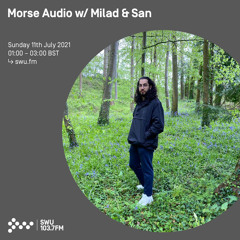 Morse Audio w/ Milad & San 11TH JUL 2021