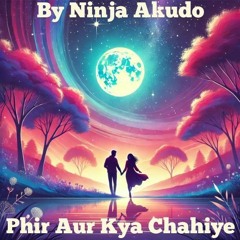 Phir Aur Kya Chahiye