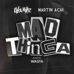 KillaManz & Mart1n Achi & Wasta - Mad Thinga