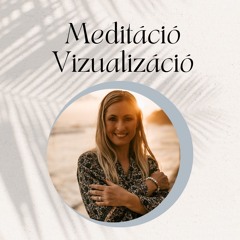 Vizualizációs meditáció "Hiszek benne és megkapom"
