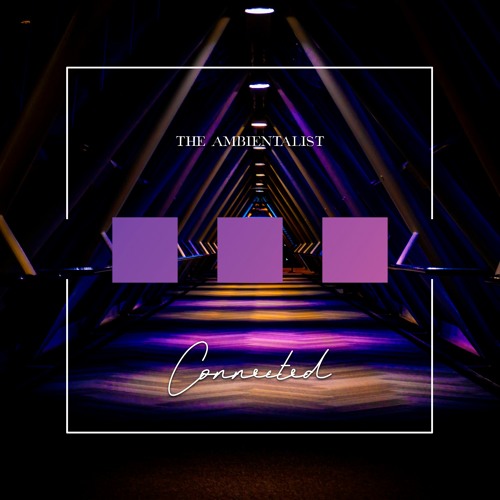 The Ambientalist - Connected