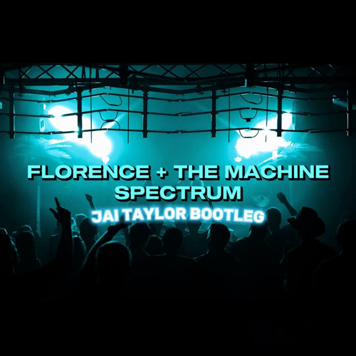 Florence and The Machine - Spectrum (Jai Taylor Bootleg) [FREE DOWNLOAD]
