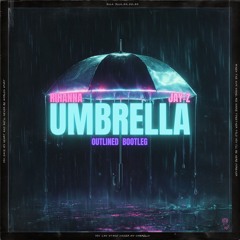 Rihanna ft. JAY-Z - Umbrella (Outlined Bootleg)