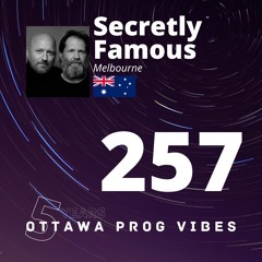 Ottawa Prog Vibes 257 - Secretly Famous (Melbourne, Australia)