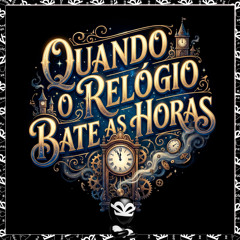 QUANDO RELÓGIO BATE AS HORAS