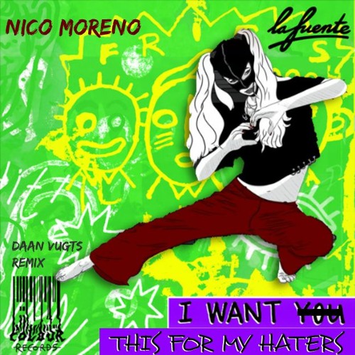 I WANT THIS FOR MY HATERS [La Fuente x Nico Moreno - Daan Vugts Remix] + FREE DOWNLOAD