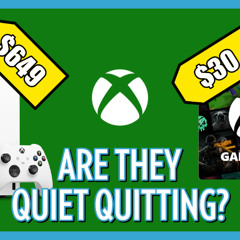 Ep. 409 - Is Xbox Quiet Quitting?