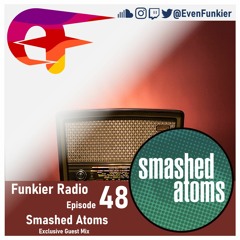 Funkier Radio Episode 48 (Smashed Atoms Guest Mix)