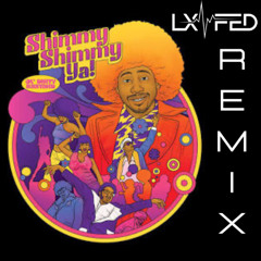 Shimmy Shimmy Ya (LX Fed Remix)