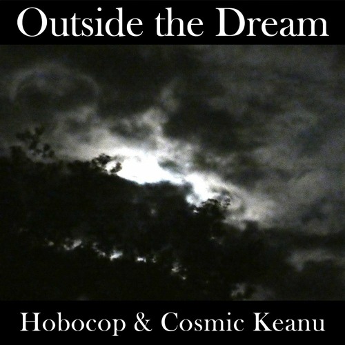Outside The Dream (Hobocop & Cosmic Keanu) 432Hz Edition