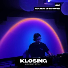 Sounds of Hotwire 005 - Klosing