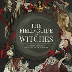 ✔️ Read The Field Guide to Witches: An artist’s grimoire of 20 witches and their worlds by  3d