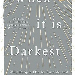 [Get] EBOOK 📂 When It Is Darkest: Why People Die by Suicide and What We Can Do to Pr