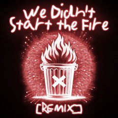 We Didn't Start The Fire (REMIX)