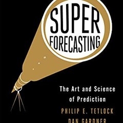❤️ Download Superforecasting: The Art and Science of Prediction by  Philip E. Tetlock &  Dan Gar