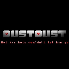 DustTimeline [Remastered] - DustDust - But His Hate Wouldn't Let Him Go