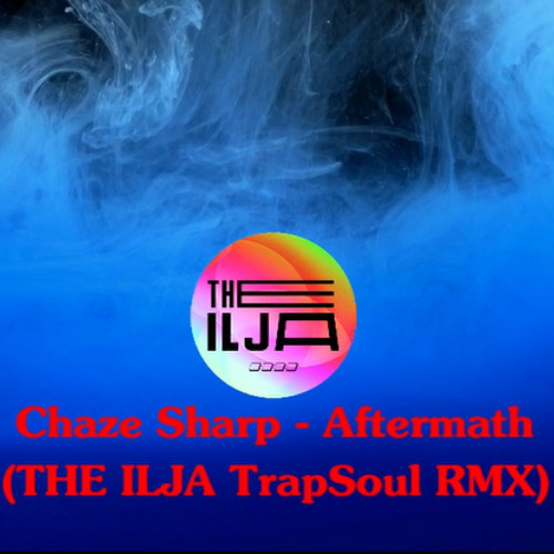 Chaze Sharp - Aftermath (THE ILJA TrapSoul RMX)