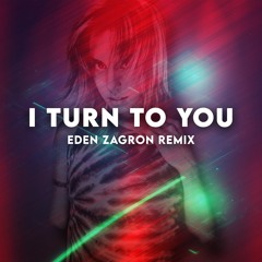 I Turn To You (Eden Zagron REMIX)