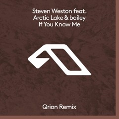 Steven Weston feat. Arctic Lake & bailey - If You Know Me (Qrion Remix)