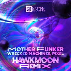 Pixel Vs Wrecked Machines - Motherfunker (Hawkmoon Remix)**FREE DOWNLOAD**