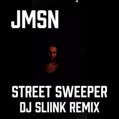 JMSN - Street Sweeper (DJ Sliink Remix)