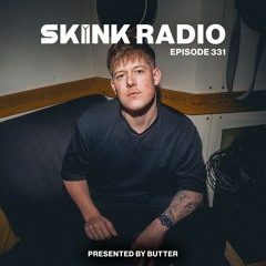 SKINK Radio 331 Presented By BUTTER