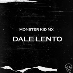 Dale Lento - Monster Kid Mx (Perreo 2020)