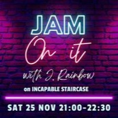 Jam On It Sat 25th Nov 2023 (Incapable Staircase)