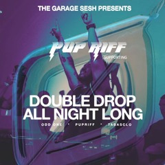 Garage Sesh Presents Doubledrop All Night Long (Pup Riff DJ Set)
