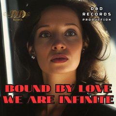 Bound by Love, We Are Infinite