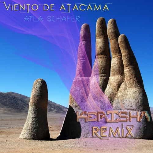 Viento De Atacama - Ayla Schafer(Kerisha Remix) Free Download