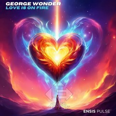 George Wonder - Love Is On Fire (Original Mix)[ENSIS PULSE]