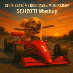 Stick Season x Dog Days x Motorkraft (SCHØTTI Mashup)