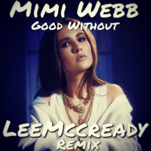 Mimi Webb - Good Without (LeeMccready Remix)